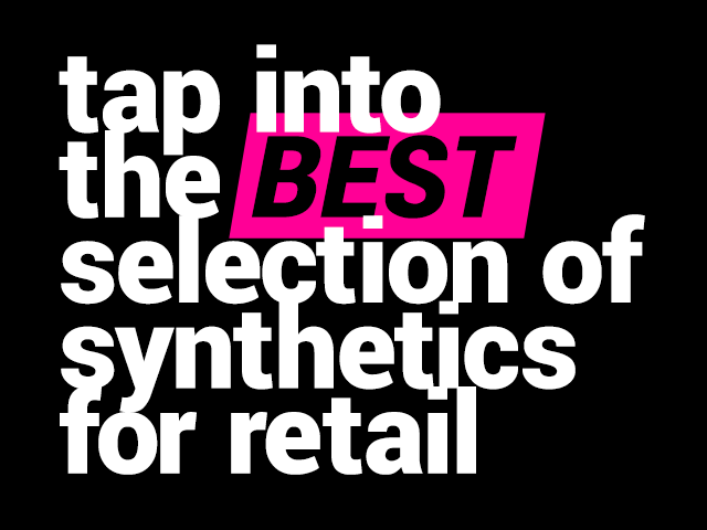 tap into the best slection of synthetics for retail