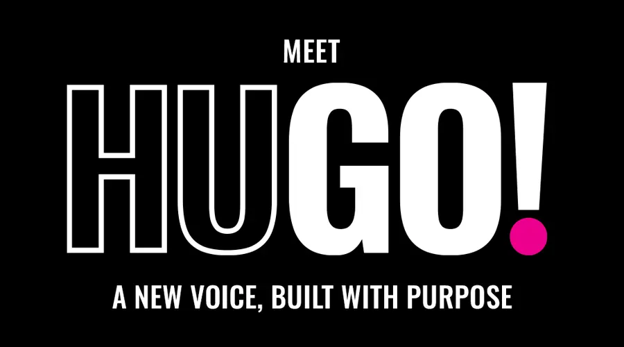 Meet HUGO, a new voice built with prupose.