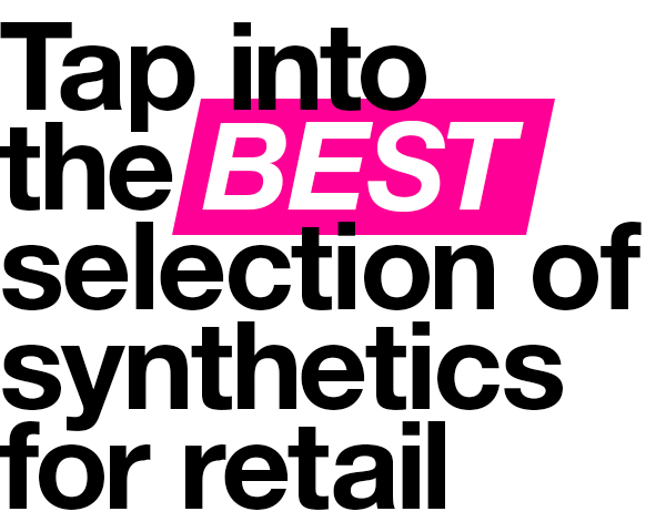 Tap into the best selection of retail synthetics